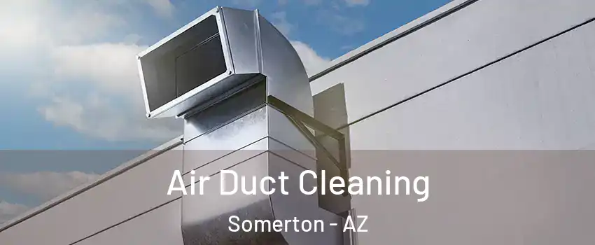  Air Duct Cleaning Somerton - AZ