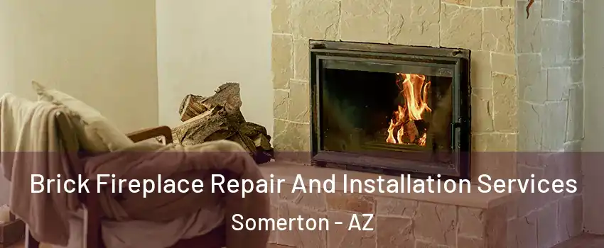  Brick Fireplace Repair And Installation Services Somerton - AZ