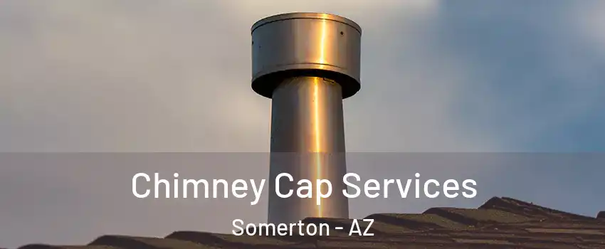  Chimney Cap Services Somerton - AZ