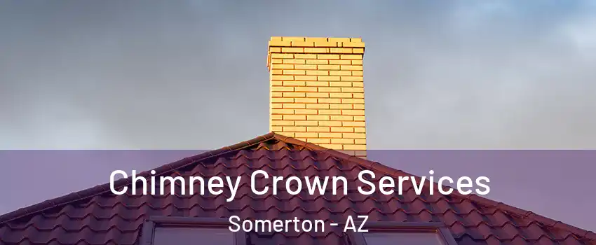  Chimney Crown Services Somerton - AZ