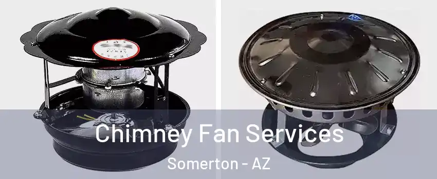  Chimney Fan Services Somerton - AZ