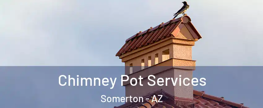  Chimney Pot Services Somerton - AZ