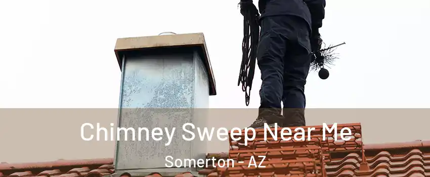  Chimney Sweep Near Me Somerton - AZ