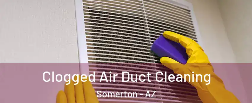  Clogged Air Duct Cleaning Somerton - AZ