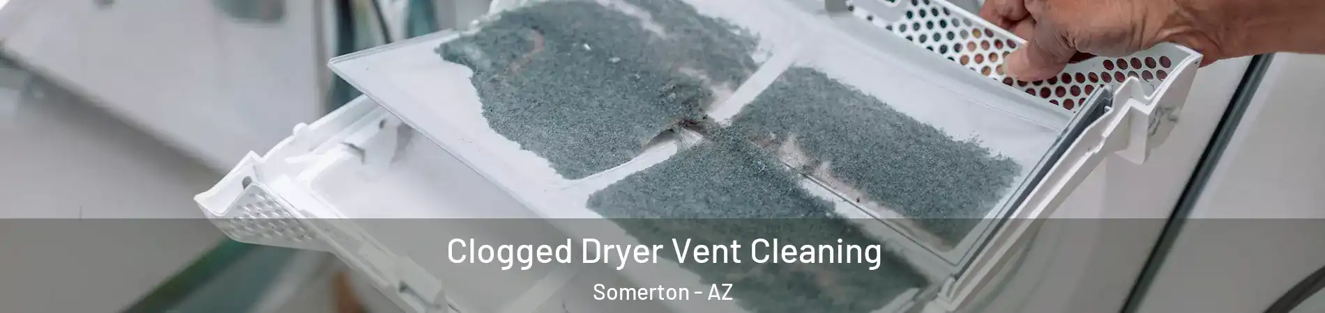  Clogged Dryer Vent Cleaning Somerton - AZ