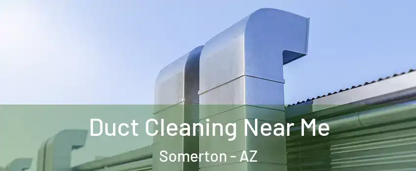  Duct Cleaning Near Me Somerton - AZ