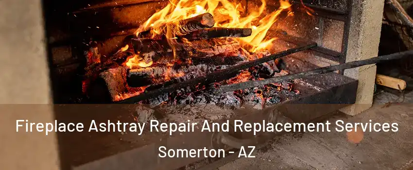  Fireplace Ashtray Repair And Replacement Services Somerton - AZ