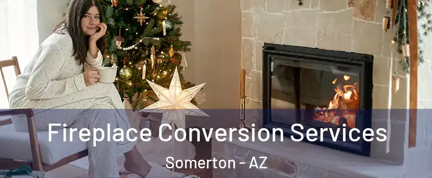  Fireplace Conversion Services Somerton - AZ