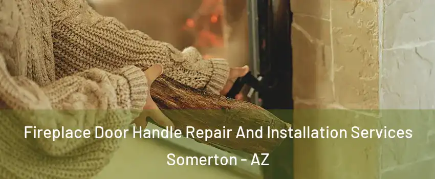  Fireplace Door Handle Repair And Installation Services Somerton - AZ