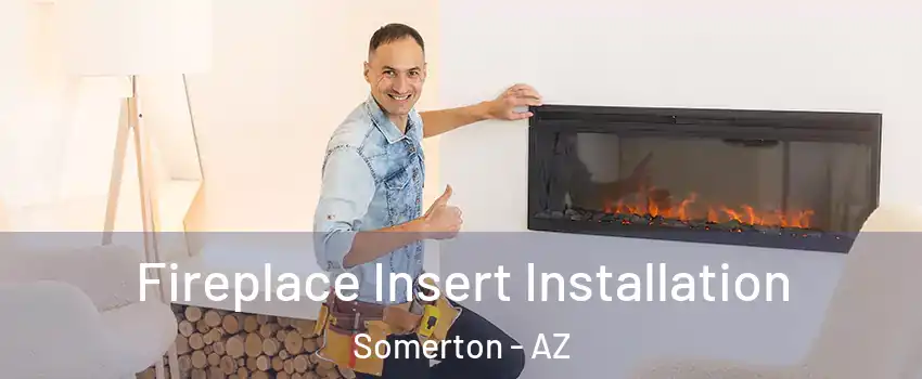  Fireplace Insert Installation Somerton - AZ