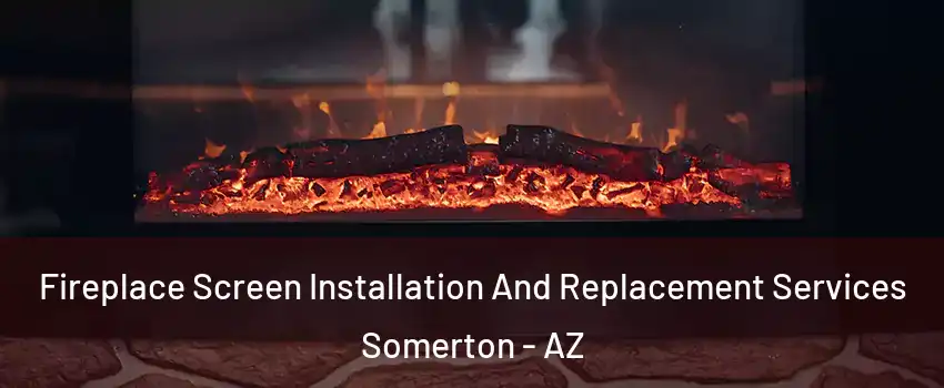  Fireplace Screen Installation And Replacement Services Somerton - AZ