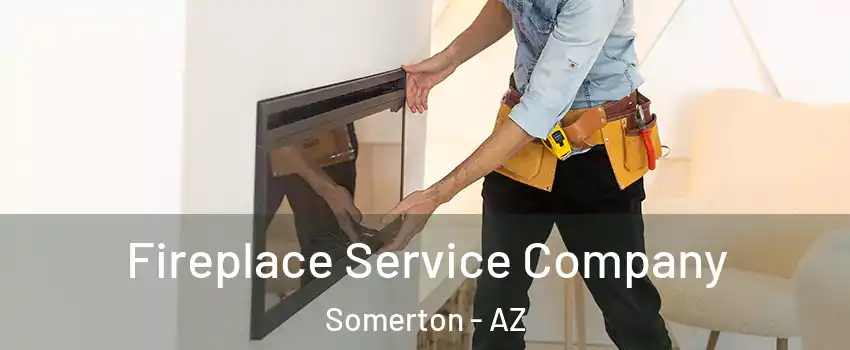  Fireplace Service Company Somerton - AZ