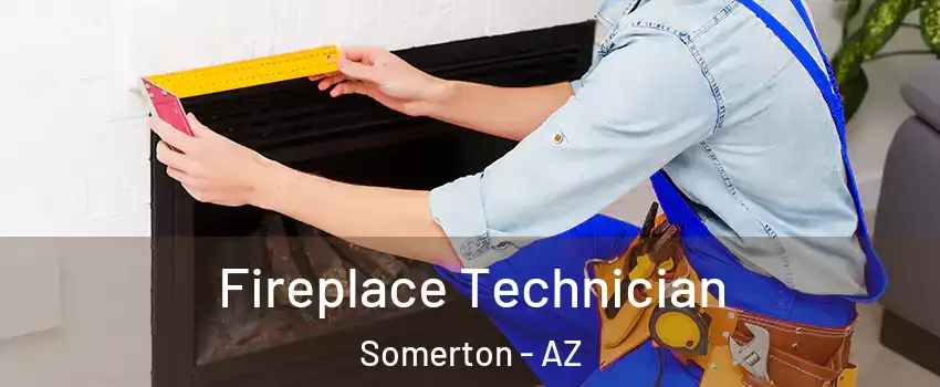  Fireplace Technician Somerton - AZ