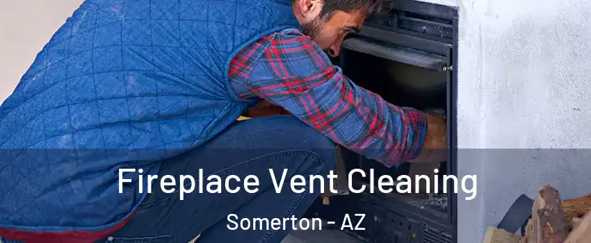  Fireplace Vent Cleaning Somerton - AZ