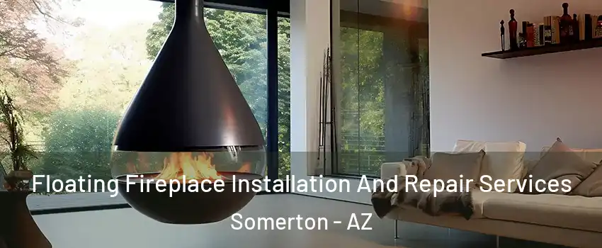  Floating Fireplace Installation And Repair Services Somerton - AZ