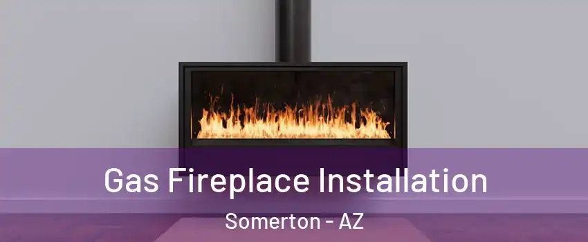  Gas Fireplace Installation Somerton - AZ