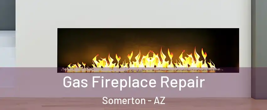  Gas Fireplace Repair Somerton - AZ