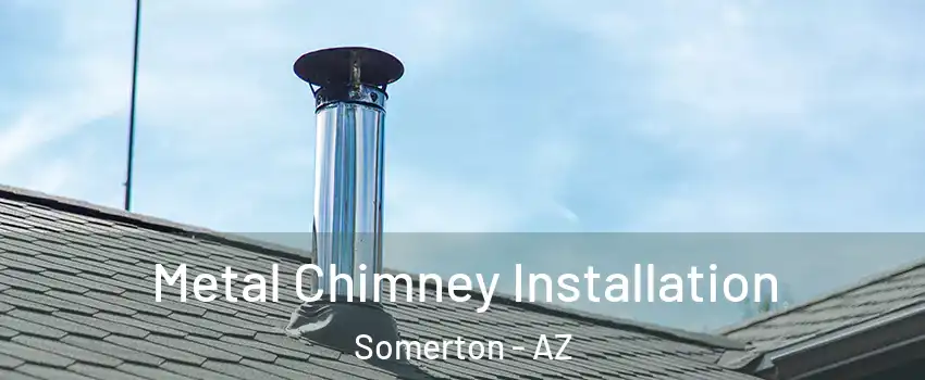  Metal Chimney Installation Somerton - AZ