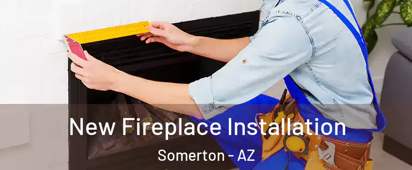  New Fireplace Installation Somerton - AZ