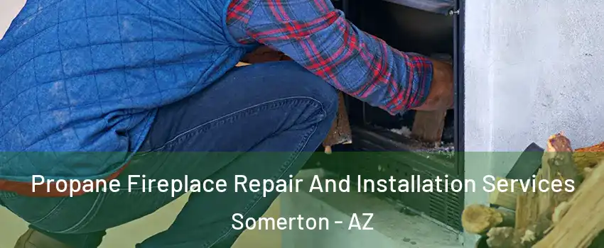  Propane Fireplace Repair And Installation Services Somerton - AZ