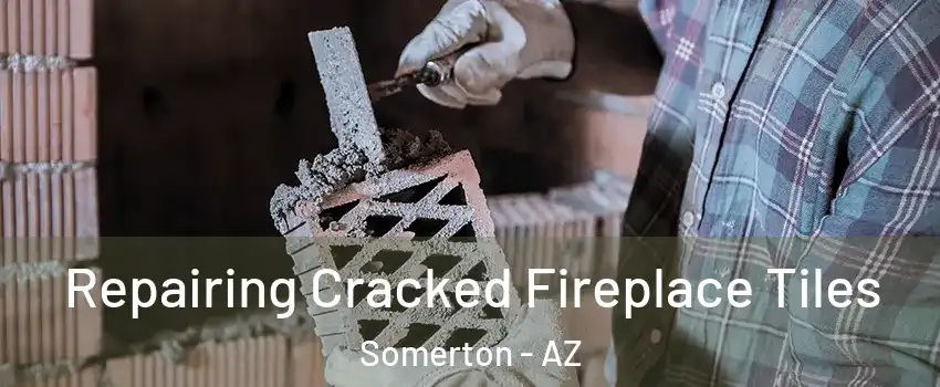  Repairing Cracked Fireplace Tiles Somerton - AZ