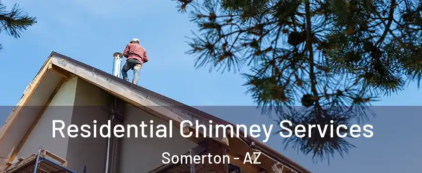  Residential Chimney Services Somerton - AZ