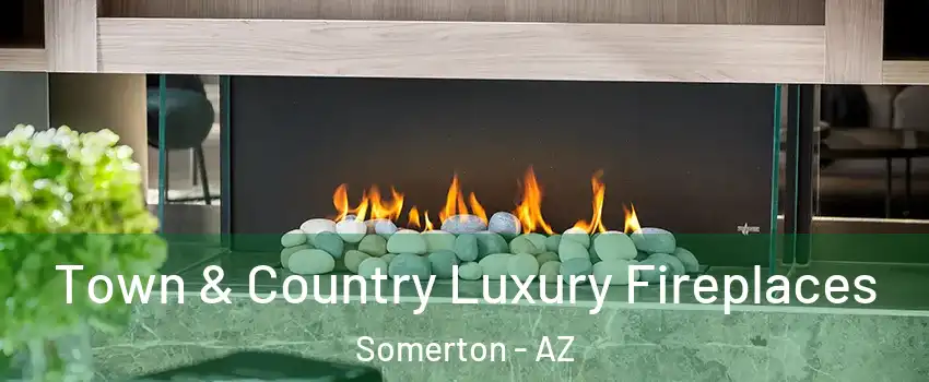  Town & Country Luxury Fireplaces Somerton - AZ