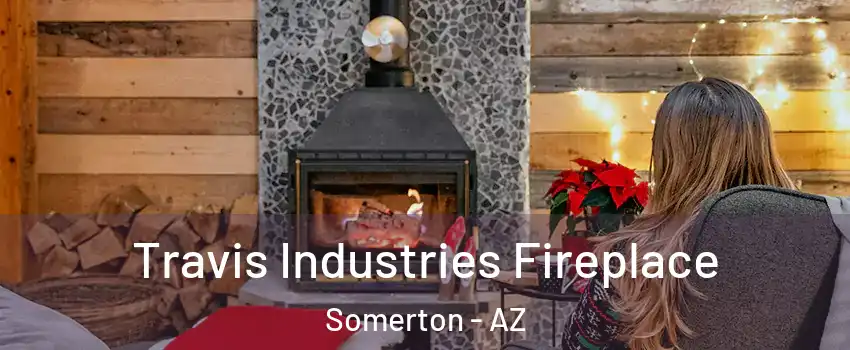  Travis Industries Fireplace Somerton - AZ