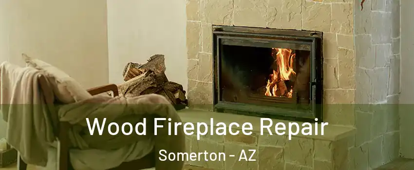  Wood Fireplace Repair Somerton - AZ