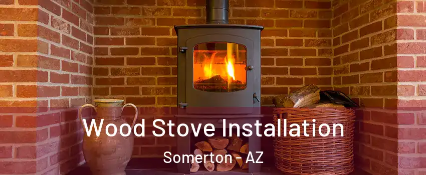  Wood Stove Installation Somerton - AZ